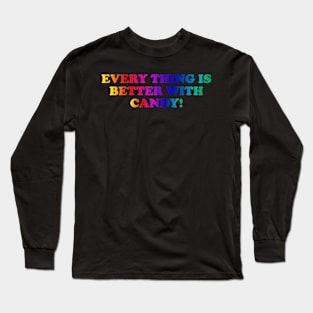 EVERYTHING IS BETTER WITH CANDY! Long Sleeve T-Shirt